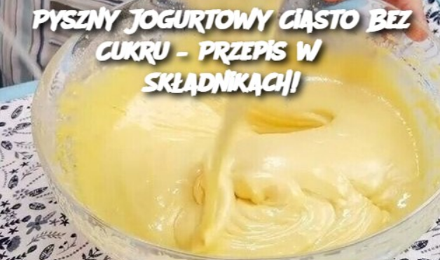 Pyszny Jogurtowy Ciasto Bez Cukru – Przepis w 3 Składnikach!