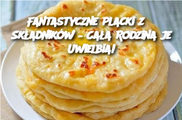 Fantastyczne Placki z 3 Składników – Cała Rodzina je Uwielbia!