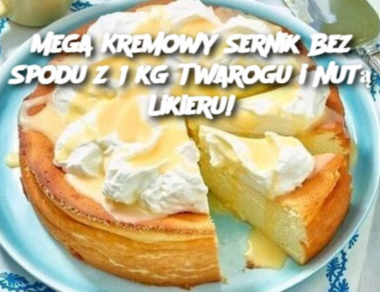 Mega Kremowy Sernik Bez Spodu z 1 kg Twarogu i Nutą Likieru!