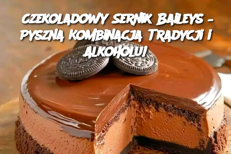 Czekoladowy Sernik Baileys – Pyszna Kombinacja Tradycji i Alkoholu!