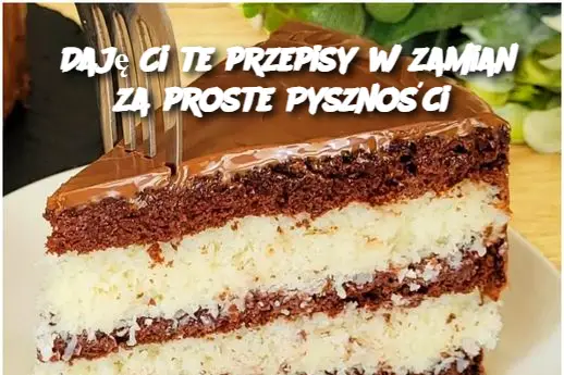 Daję Ci te przepisy w zamian za proste Pyszności