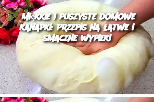 Miękkie i puszyste domowe kanapki: Przepis na łatwe i smaczne wypieki