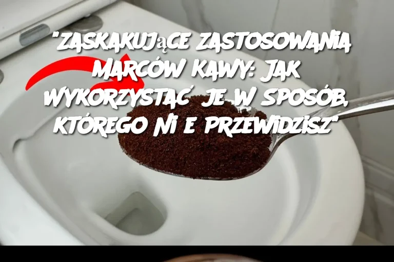 “Zaskakujące Zastosowania Marców Kawy: Jak Wykorzystać je w Sposób, którego Nie Przewidzisz”