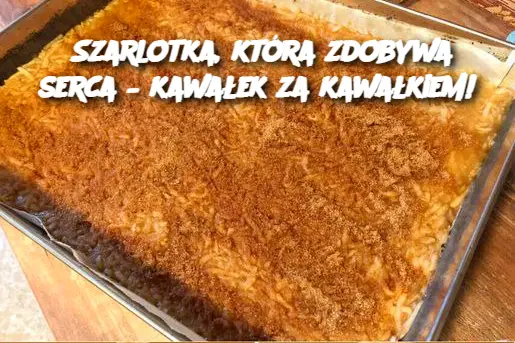 Szarlotka, która zdobywa serca – kawałek za kawałkiem!