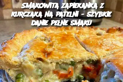 Smakowita zapiekanka z kurczaka na patelni - szybkie danie pełne smaku