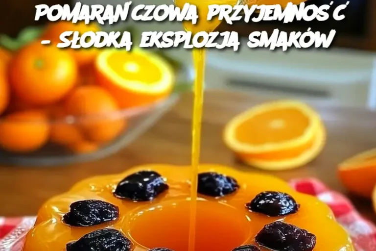 Pomarańczowa przyjemność – Słodka eksplozja smaków