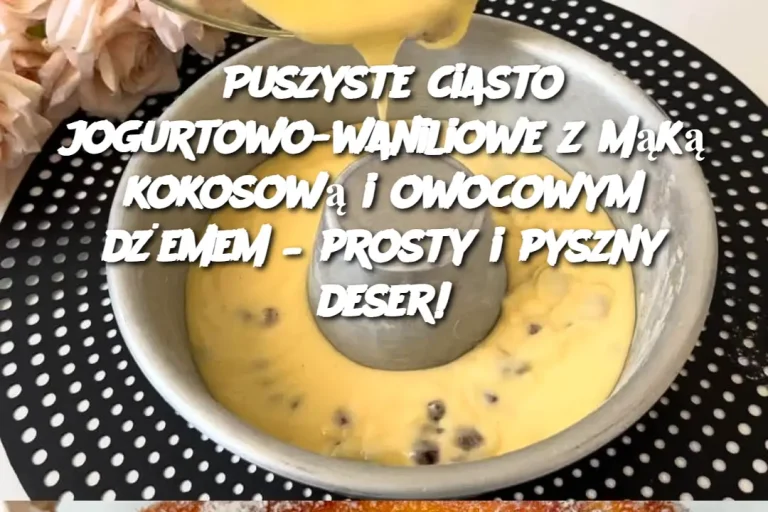 Puszyste ciasto jogurtowo-waniliowe z mąką kokosową i owocowym dżemem – prosty i pyszny deser!