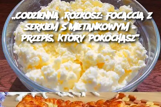 „Codzienna Rozkosz: Focaccia z Serkiem Śmietankowym – Przepis, Który Pokochasz”