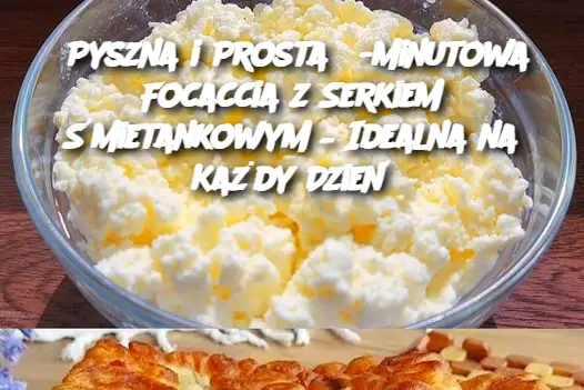 Pyszna i Prosta 5-Minutowa Focaccia z Serkiem Śmietankowym – Idealna na Każdy Dzień