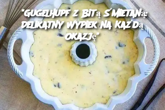 "Gugelhupf z Bitą Śmietaną: Delikatny Wypiek na Każdą Okazję"