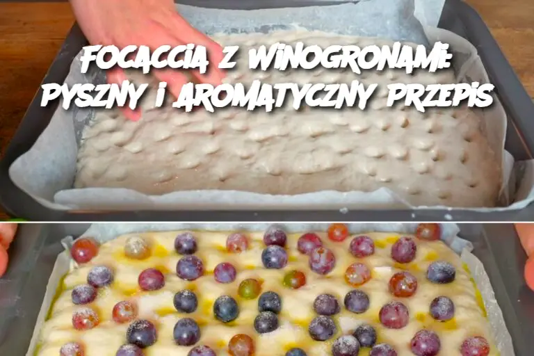 Focaccia z Winogronami: Pyszny i Aromatyczny Przepis