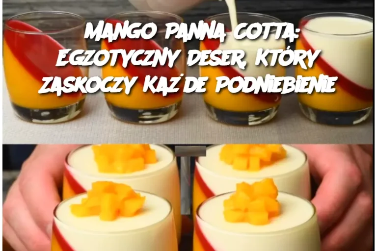 Mango Panna Cotta: Egzotyczny Deser, Który Zaskoczy Każde Podniebienie