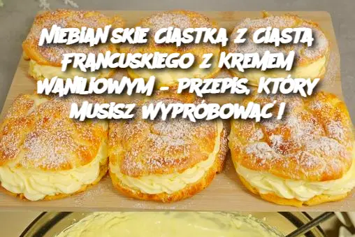 Niebiańskie Ciastka z Ciasta Francuskiego z Kremem Waniliowym – Przepis, Który Musisz Wypróbować!