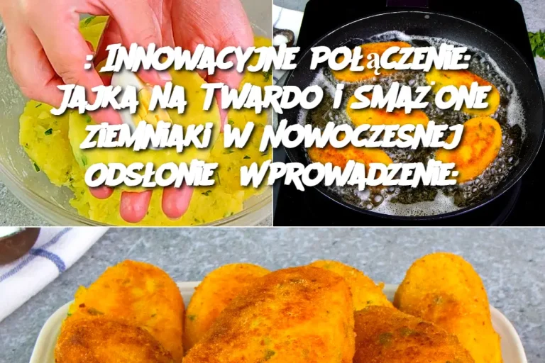 : Innowacyjne Połączenie: Jajka na Twardo i Smażone Ziemniaki w Nowoczesnej Odsłonie  Wprowadzenie: