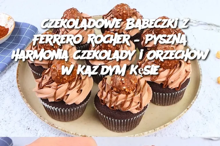 Czekoladowe Babeczki z Ferrero Rocher – Pyszna Harmonia Czekolady i Orzechów w Każdym Kęsie