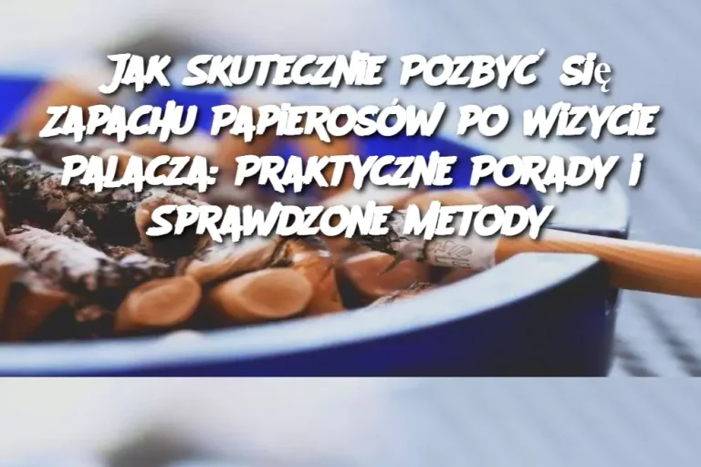 Jak Skutecznie Pozbyć się Zapachu Papierosów po Wizycie Palacza: Praktyczne Porady i Sprawdzone Metody