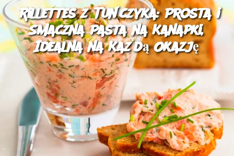 Rillettes z Tuńczyka: Prosta i Smaczna Pasta na Kanapki, Idealna na Każdą Okazję