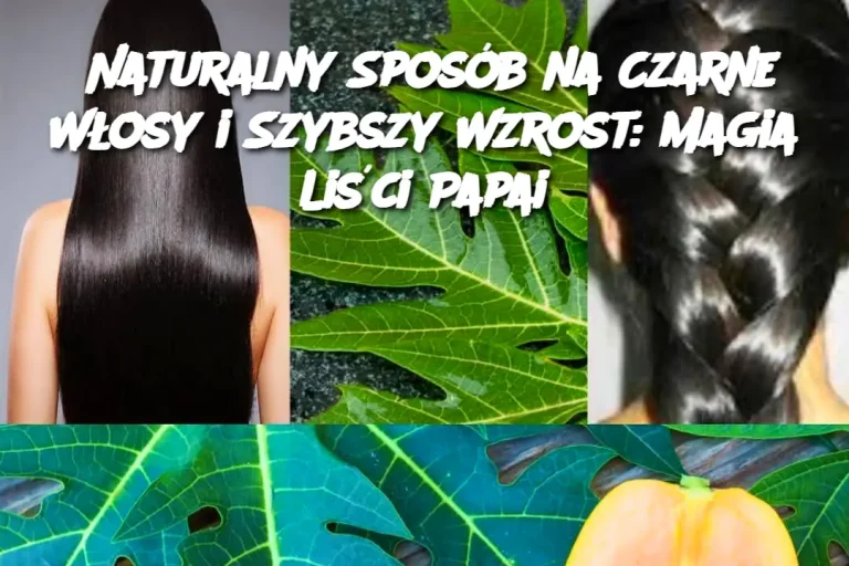 Naturalny Sposób na Czarne Włosy i Szybszy Wzrost: Magia Liści Papai