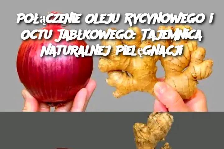 Połączenie Oleju Rycynowego i Octu Jabłkowego: Tajemnica Naturalnej Pielęgnacji