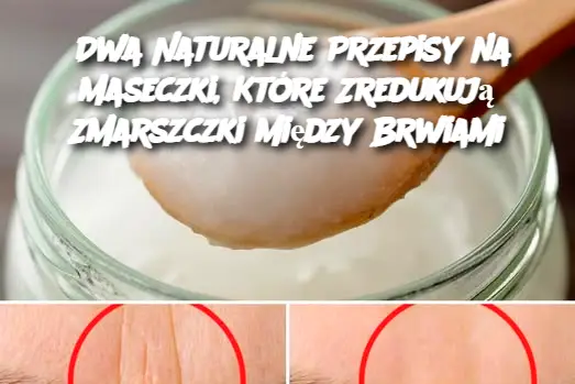 Dwa Naturalne Przepisy na Maseczki, Które Zredukują Zmarszczki Między Brwiami