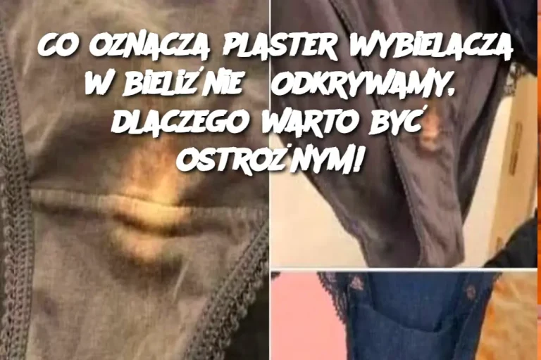 Co oznacza plaster wybielacza w bieliźnie? Odkrywamy, dlaczego warto być ostrożnym!