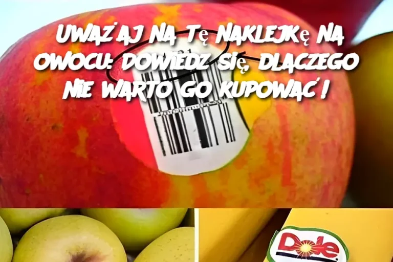 Uważaj na tę naklejkę na owocu: Dowiedz się, dlaczego nie warto go kupować!