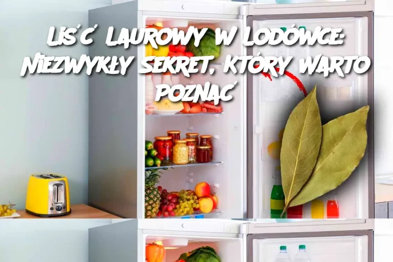 Liść Laurowy w Lodówce: Niezwykły Sekret, Który Warto Poznać