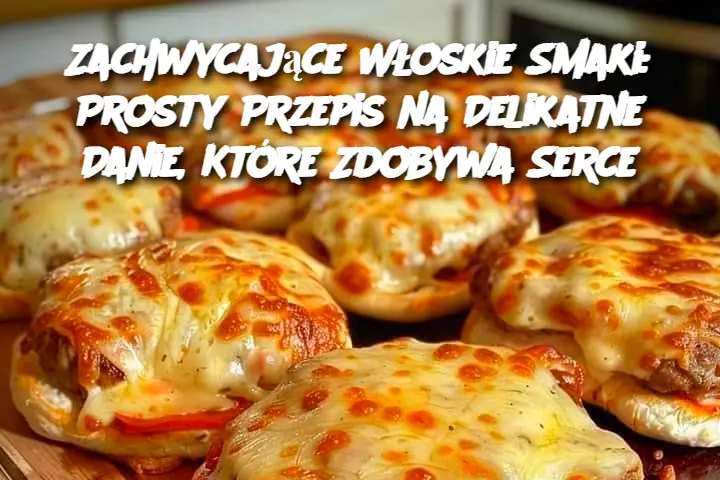 Zachwycające Włoskie Smaki: Prosty Przepis na Delikatne Danie, Które Zdobywa Serce