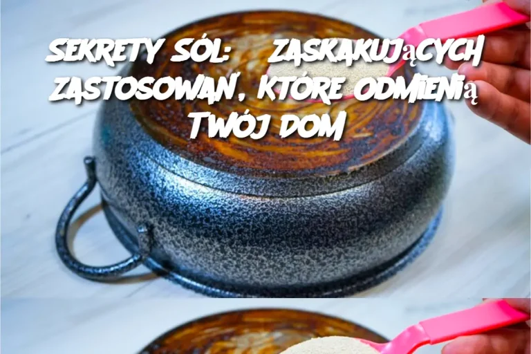 Sekrety Sól: 8 Zaskakujących Zastosowań, Które Odmienią Twój Dom