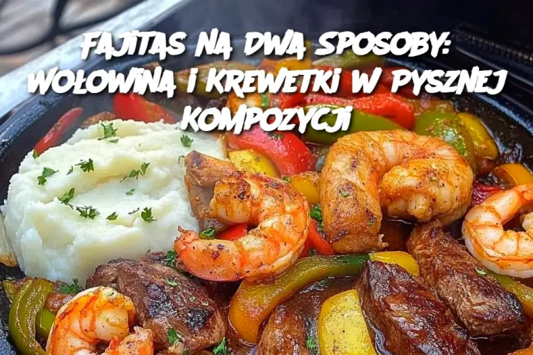 Fajitas na Dwa Sposoby: Wołowina i Krewetki w Pysznej Kompozycji