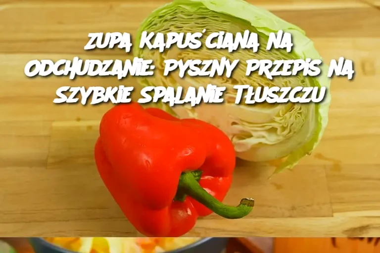 Zupa Kapuściana na Odchudzanie: Pyszny Przepis na Szybkie Spalanie Tłuszczu