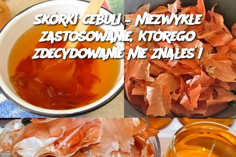 Skórki cebuli – Niezwykłe Zastosowanie, Którego Zdecydowanie Nie Znałeś!