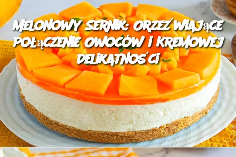 Melonowy Sernik: Orzeźwiające Połączenie Owoców i Kremowej Delikatności