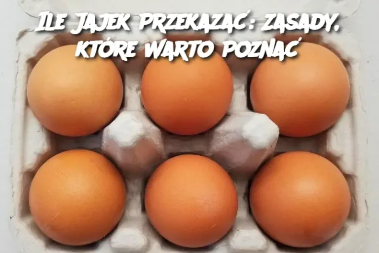 Ile Jajek Przekazać: Zasady, które Warto Poznać