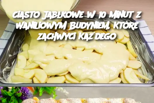 Ciasto Jabłkowe w 10 Minut z Waniliowym Budyniem, Które Zachwyci Każdego