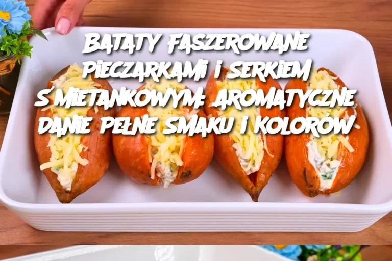 Bataty Faszerowane Pieczarkami i Serkiem Śmietankowym: Aromatyczne Danie Pełne Smaku i Kolorów