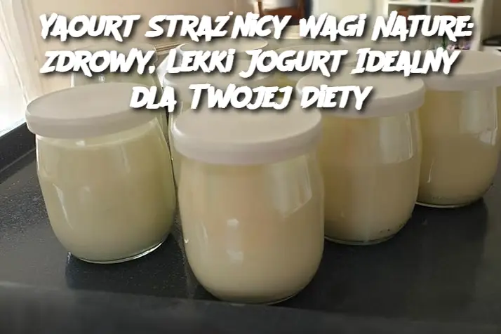 Yaourt Strażnicy Wagi Nature: Zdrowy, Lekki Jogurt Idealny dla Twojej Diety