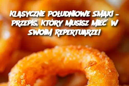 Klasyczne Południowe Smaki – Przepis, Który Musisz Mieć w Swoim Repertuarze!