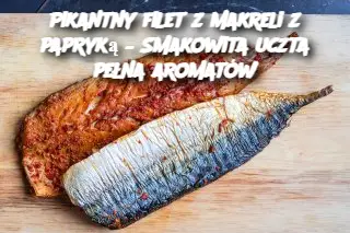 Pikantny filet z makreli z papryką – Smakowita uczta pełna aromatów