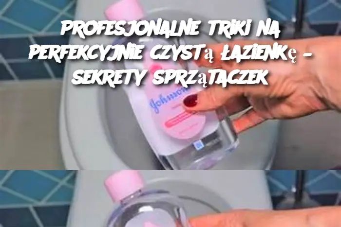 Profesjonalne triki na perfekcyjnie czystą łazienkę – sekrety sprzątaczek