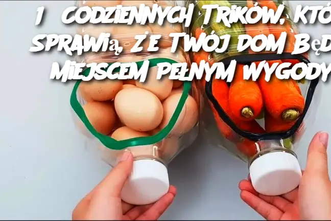 15 Codziennych Trików, Które Sprawią, Że Twój Dom Będzie Miejscem Pełnym Wygody!