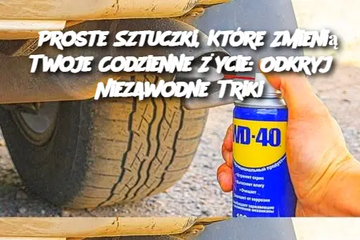 Proste Sztuczki, Które Zmienią Twoje Codzienne Życie: Odkryj Niezawodne Triki