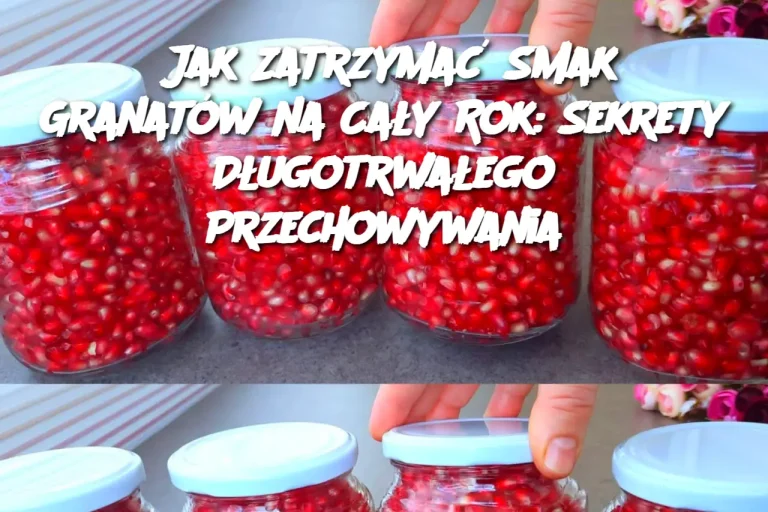 Jak Zatrzymać Smak Granatów na Cały Rok: Sekrety Długotrwałego Przechowywania